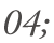 04