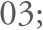 03